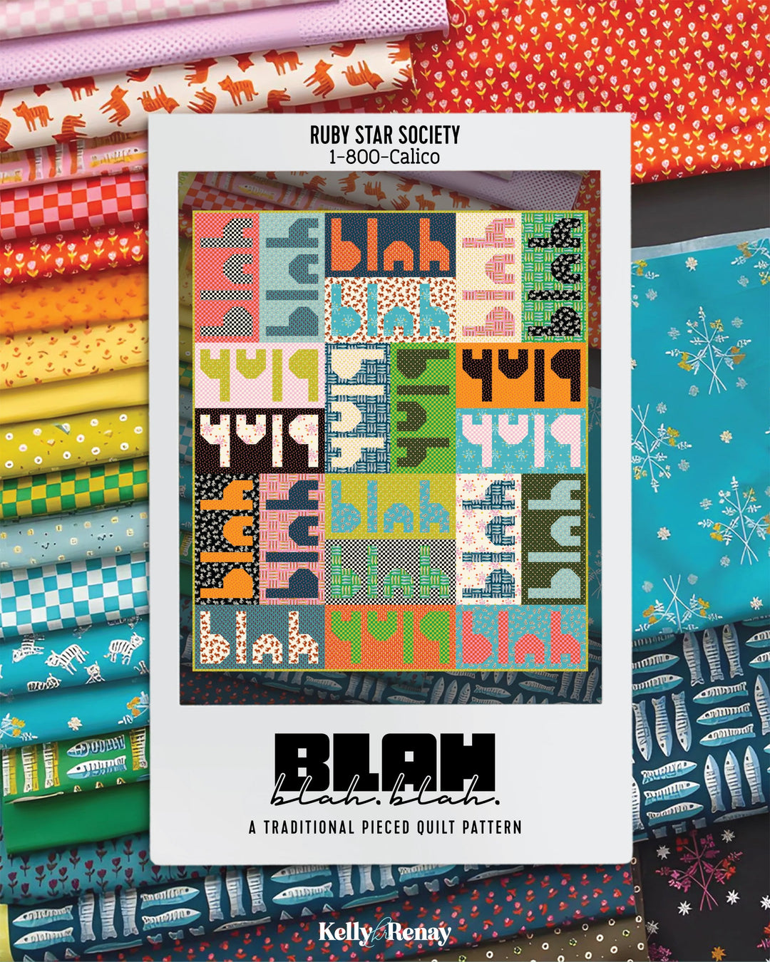 A quilt pattern mockup of 'Ruby Star Society 1-800-Calico Collection' with Blah Blah Balh by Kelly Renay, displayed over a colorful background of various fabrics.
